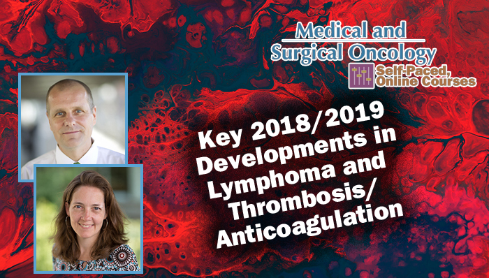 Key 2018/2019 Developments in Lymphoma and Thrombosis/Anticoagulation