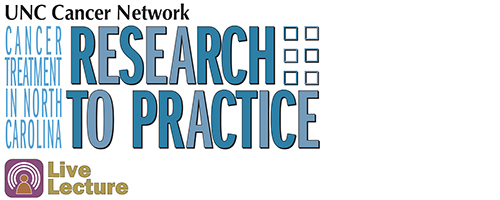 UNC Cancer Cancer Treatment in North Carolina: Network's Research to Practice lecture logo with Free CME, CNE, ACPE, and ASRT continuing education credits mark